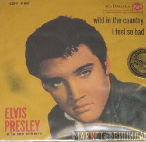  Elvis Presley  - I Feel So Bad / Wild In The Country