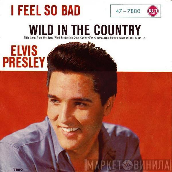 Elvis Presley  - I Feel So Bad / Wild In The Country