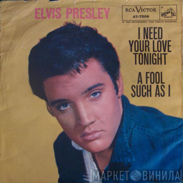  Elvis Presley  - I Need Your Love Tonight / A Fool Such As I