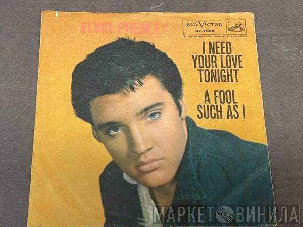  Elvis Presley  - I Need Your Love Tonight / A Fool Such As I