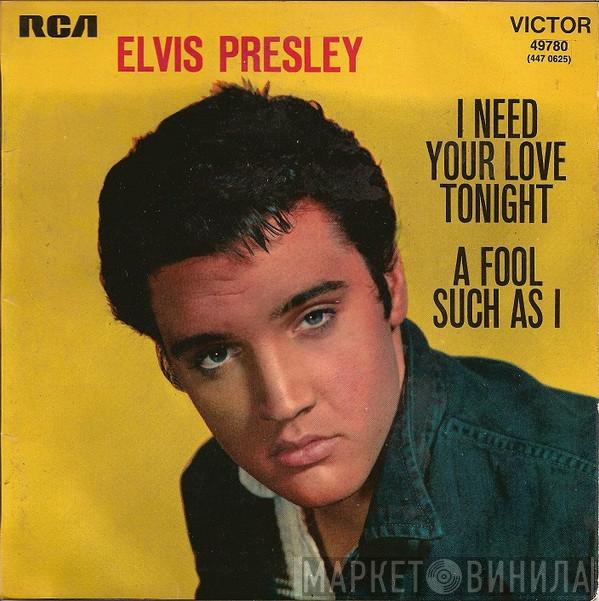  Elvis Presley  - I Need Your Love Tonight / A Fool Such As I