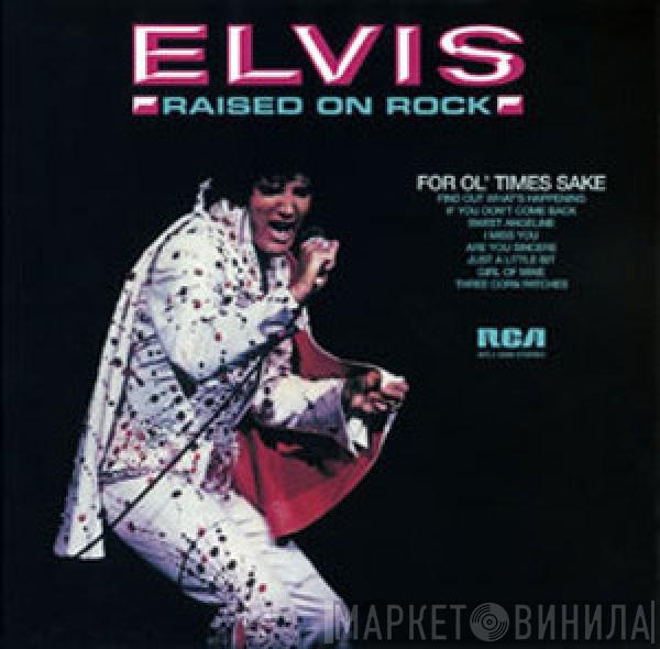 Elvis Presley  - Raised On Rock / For Ol' Times Sake
