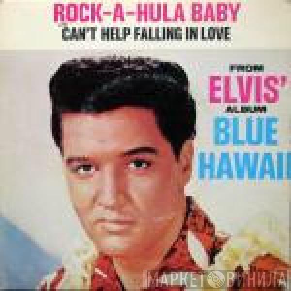 Elvis Presley, The Jordanaires - Rock-A-Hula Baby c/w Can't Help Falling In Love