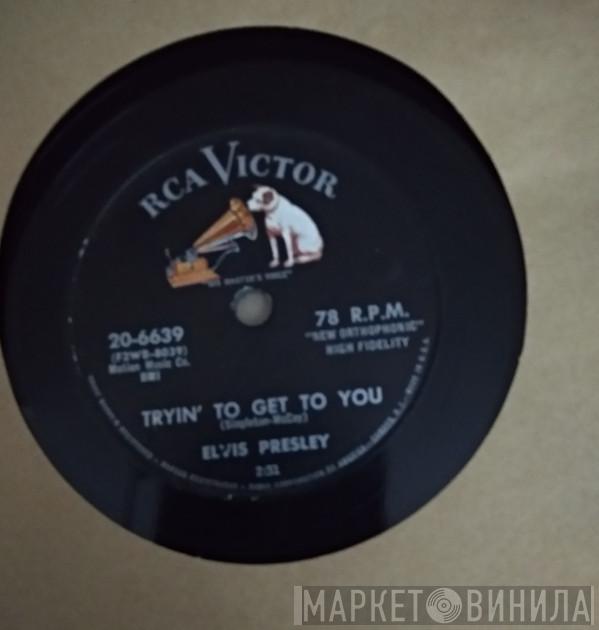  Elvis Presley  - Tryin' To Get To You / I Love You Because