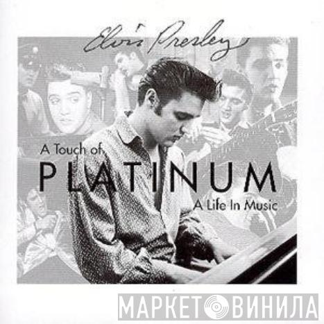 Elvis Presley - A Touch Of Platinum - A Life In Music - Volume 1 • 1954-1966