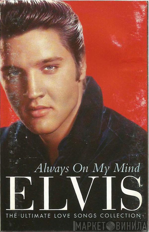 Elvis Presley - Always On My Mind (The Ultimate Love Songs Collection)