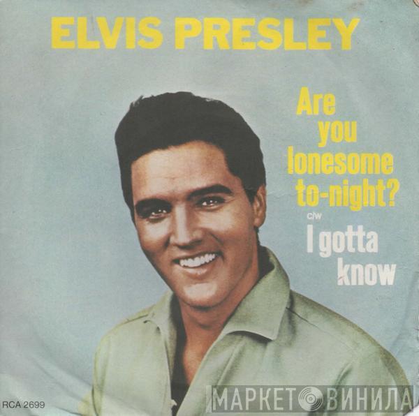 Elvis Presley - Are You Lonesome To-Night? / I Gotta Know