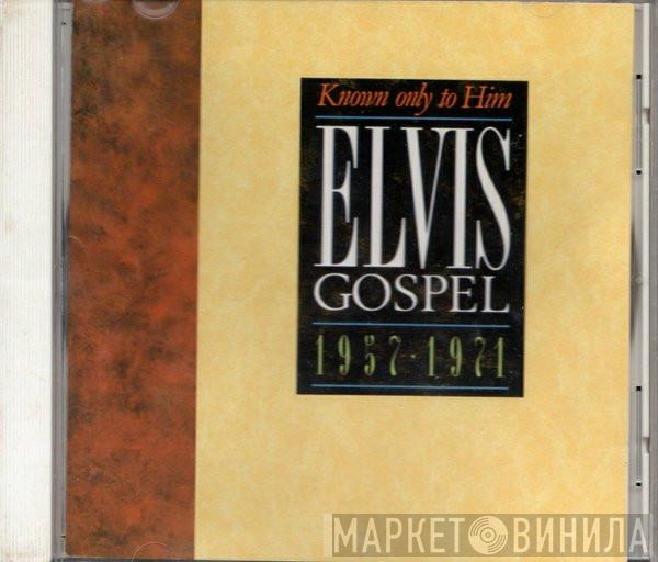 Elvis Presley - Elvis Gospel 1957 - 1971 Known Only To Him