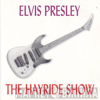  Elvis Presley  - The Hayride Show