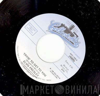  Elvis Presley  - Tryin' To Get To You
