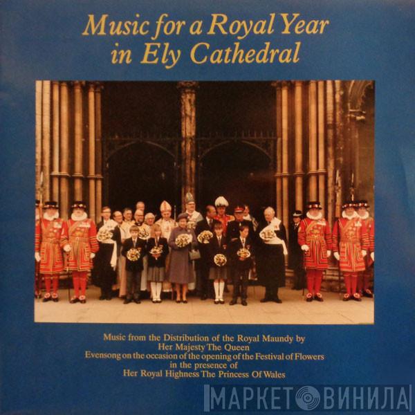 Ely Cathedral Choir, Arthur Wills, Stephen le Prevost, The Children's Choir Of The Royal Chapel, The Choir Of Her Majesty's Chapel Royal, Richard Popplewell - Music For A Royal Year In Ely Cathedral