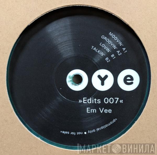 Em Vee - OYE Edits 07