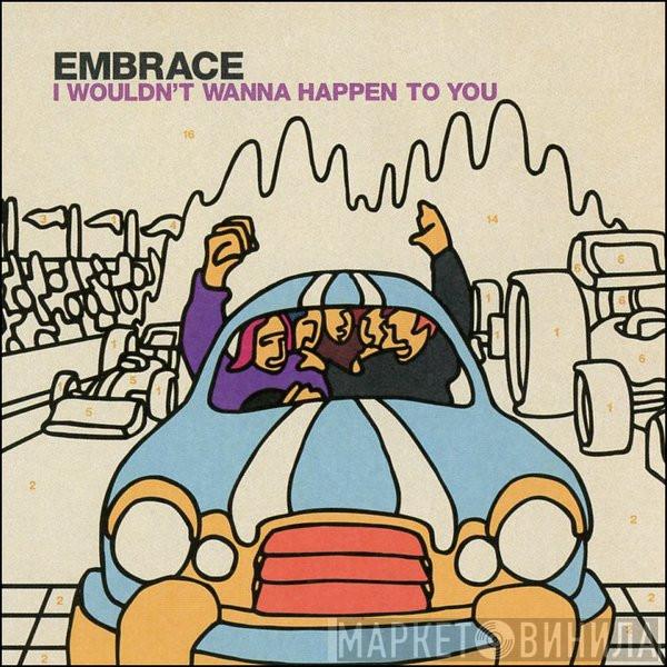Embrace - I Wouldn't Wanna Happen To You