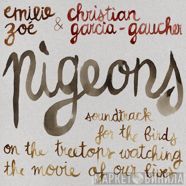 Emilie Zoé, Christian Garcia-Gaucher - Pigeons : Soundtrack For The Birds On The Treetops Watching The Movie Of Our Lives