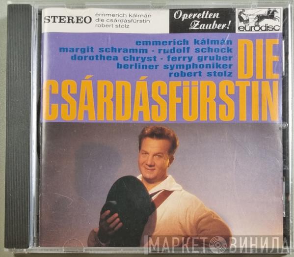 Emmerich Kálmán, Margit Schramm, Rudolf Schock, Dorothea Chryst, Ferry Gruber, Berliner Symphoniker, Robert Stolz - Die Csárdásfürstin