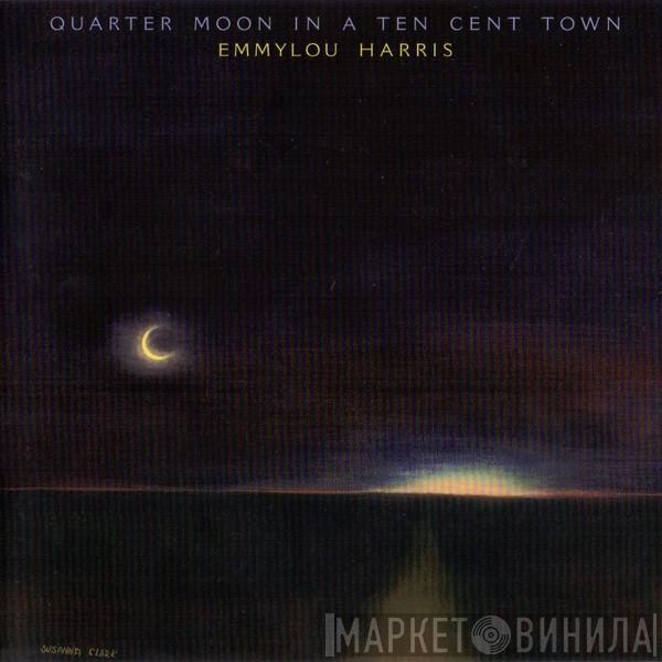 Emmylou Harris - Quarter Moon In A Ten Cent Town