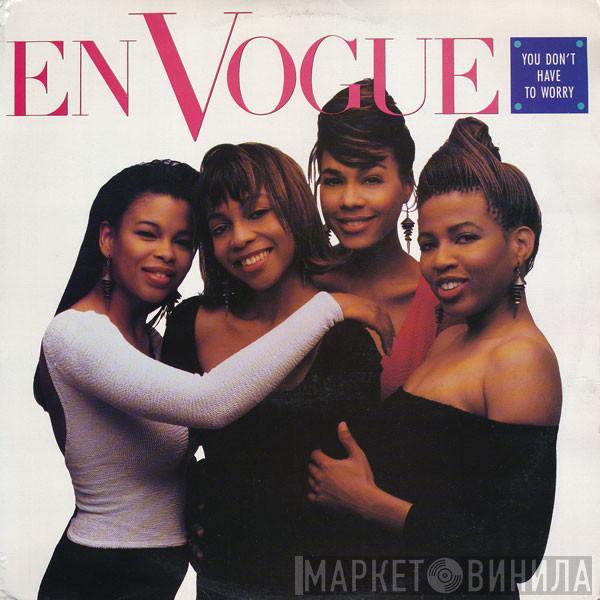  En Vogue  - You Don't Have To Worry