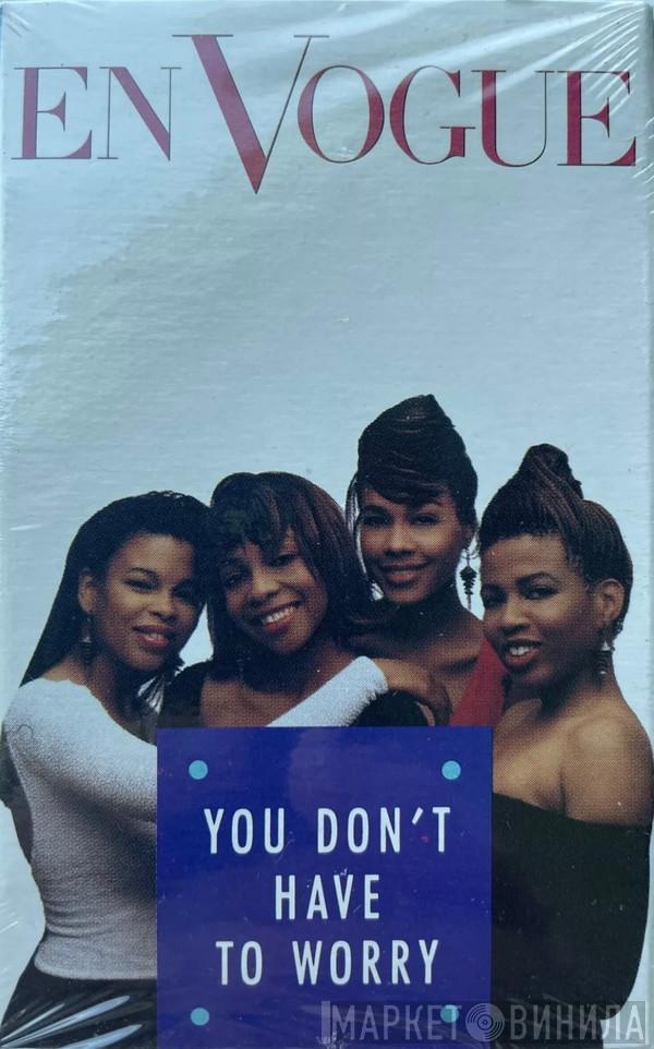  En Vogue  - You Don't Have To Worry