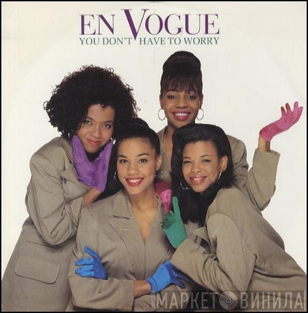  En Vogue  - You Don't Have To Worry