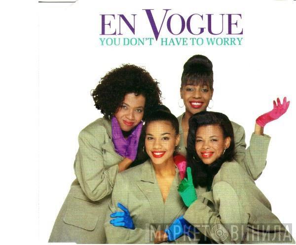  En Vogue  - You Don't Have To Worry