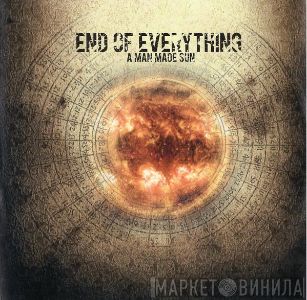 End Of Everything - A Man Made Sun