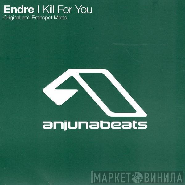 Endre - I Kill For You