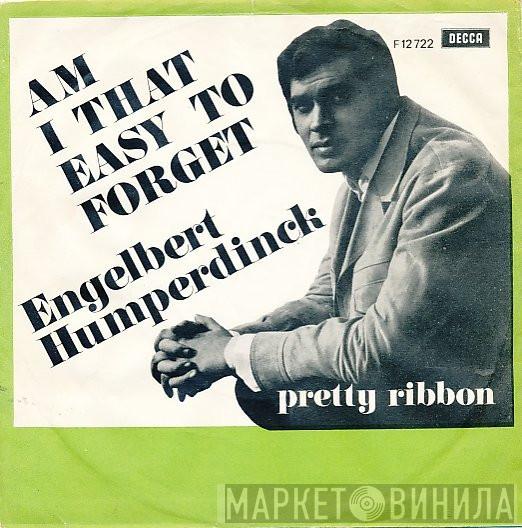  Engelbert Humperdinck  - Am I That Easy To Forget / Pretty Ribbon
