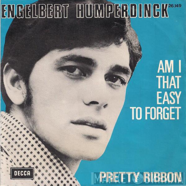  Engelbert Humperdinck  - Am I That Easy To Forget / Pretty Ribbon