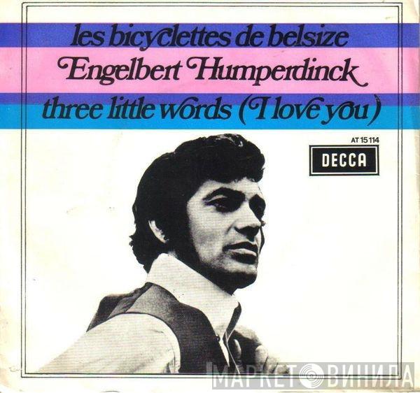  Engelbert Humperdinck  - Les Bicyclettes De Belsize /Three Little Words (I Love You)