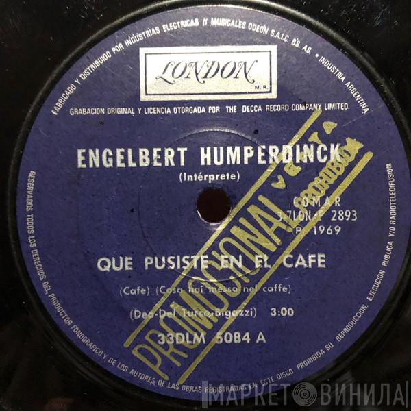  Engelbert Humperdinck  - Que Pusiste En El Café (Cosa Hai Messo Nel Caffe) / Soy El Mejor Hombre (I'm A Better Man)