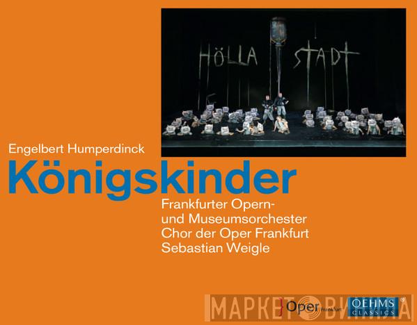, Engelbert Humperdinck  , Frankfurter Opern- Und Museumsorchester , Chorus Of The Frankfurt Opera  Sebastian Weigle  - Königskinder