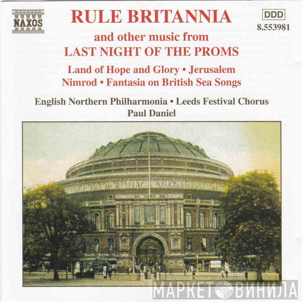 English Northern Philharmonia, Leeds Festival Chorus, Paul Daniel - Rule Britannia And Other Music From Last Night Of The Proms