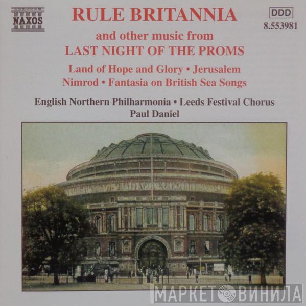 , English Northern Philharmonia , Leeds Festival Chorus  Paul Daniel  - Rule Britannia And Other Music From Last Night Of The Proms