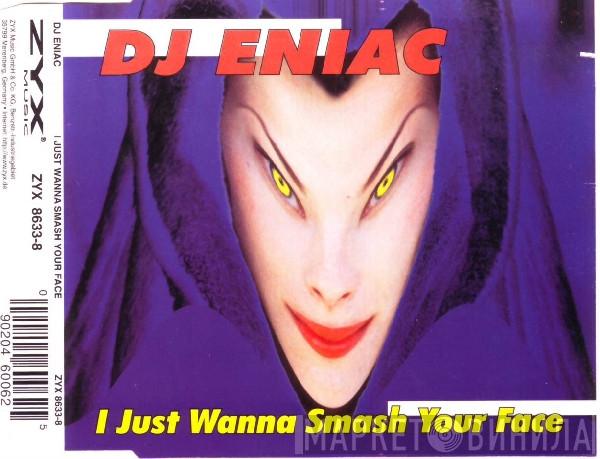  Eniac   - I Just Wanna Smash Your Face