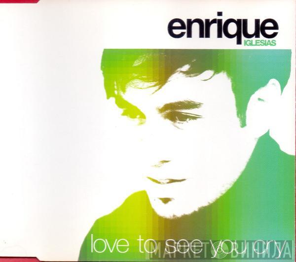  Enrique Iglesias  - Love To See You Cry