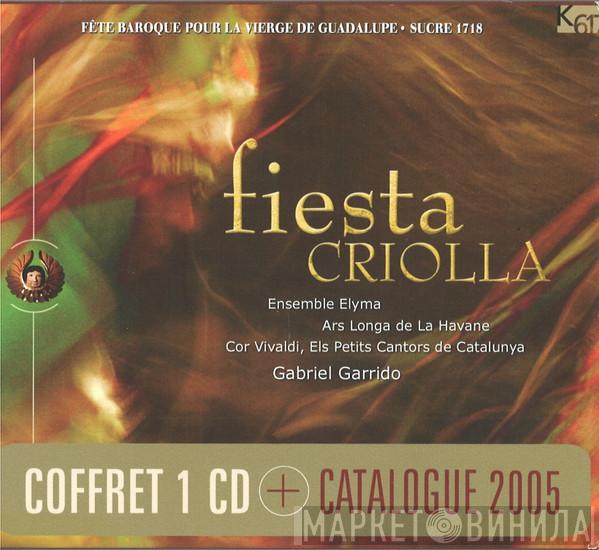 , Ensemble Elyma , Conjunto de Música Antigua Ars Longa , Cor Vivaldi, Els Petits Cantors De Catalunya  Gabriel Garrido  - Fiesta Criolla
