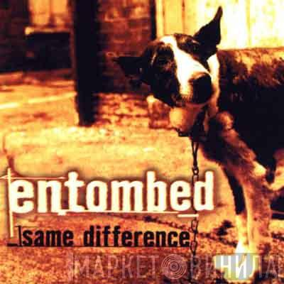  Entombed  - Same Difference