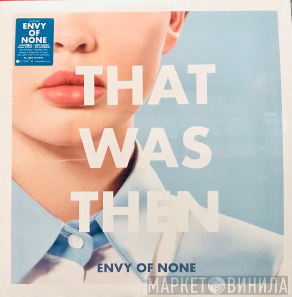 Envy Of None - That Was Then, This Is Now