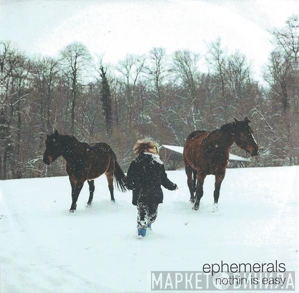 Ephemerals - Nothin Is Easy