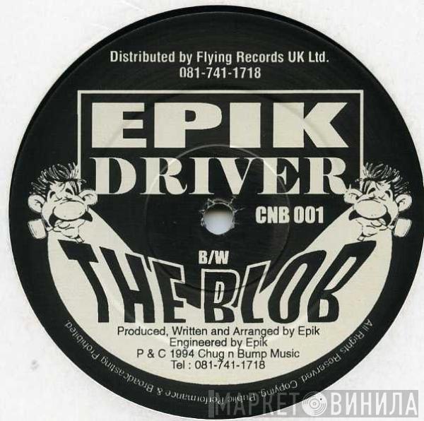  Epik  - Driver / The Blob