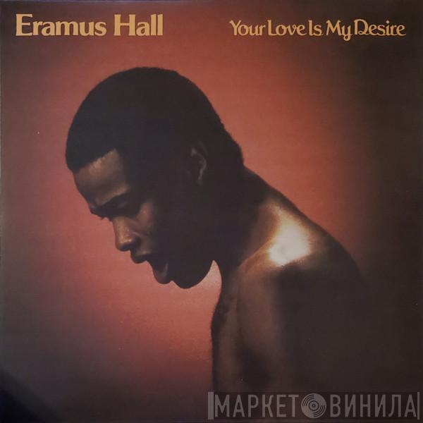 Eramus Hall - Your Love Is My Desire