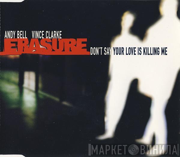  Erasure  - Don't Say Your Love Is Killing Me
