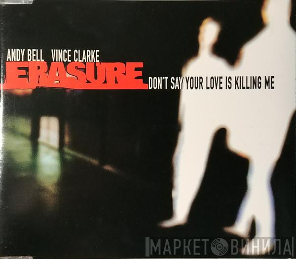  Erasure  - Don't Say Your Love Is Killing Me