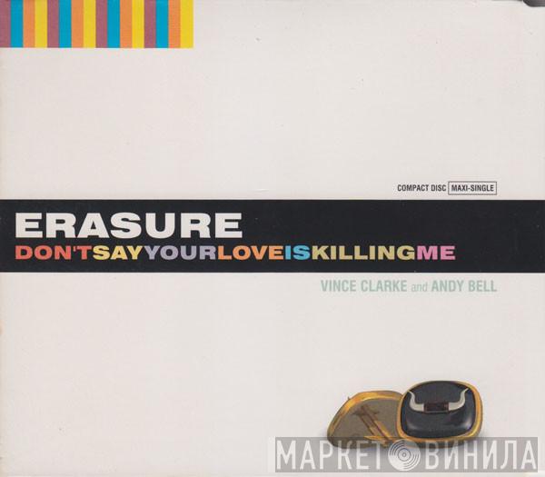  Erasure  - Don't Say Your Love Is Killing Me