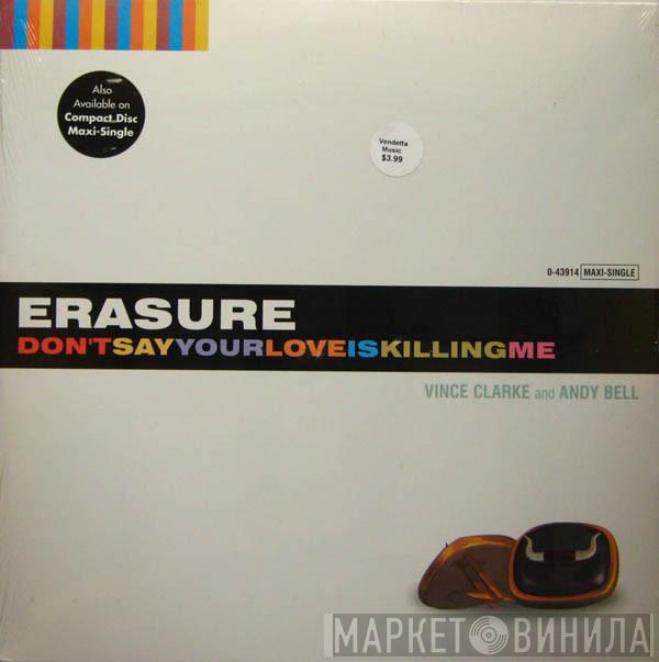  Erasure  - Don't Say Your Love Is Killing Me