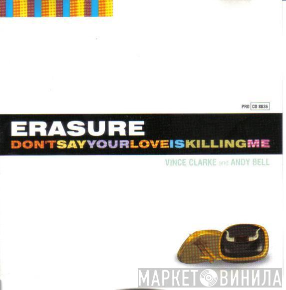  Erasure  - Don't Say Your Love Is Killing Me