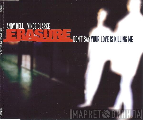  Erasure  - Don't Say Your Love Is Killing Me