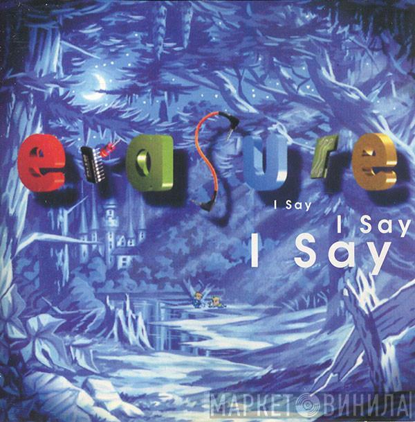  Erasure  - I Say I Say I Say