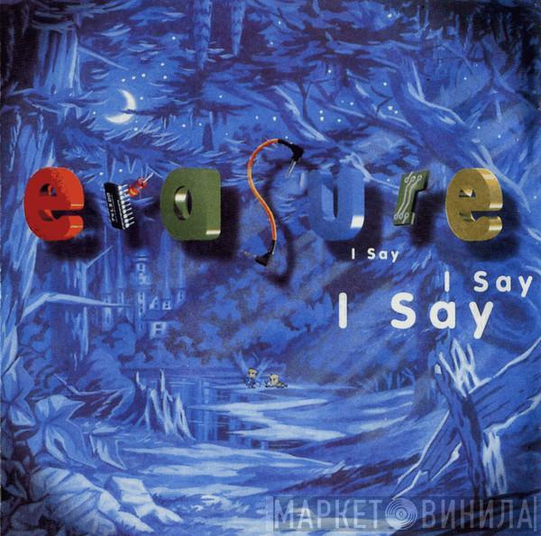  Erasure  - I Say I Say I Say