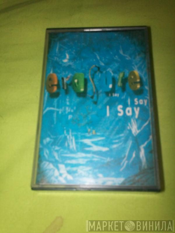  Erasure  - I Say I Say I Say